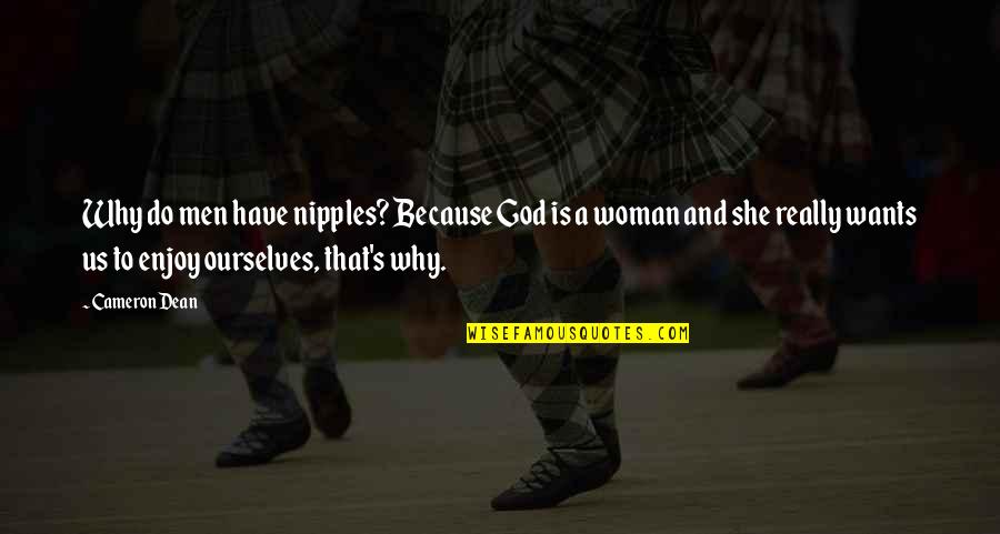 Soutien Total Quotes By Cameron Dean: Why do men have nipples? Because God is