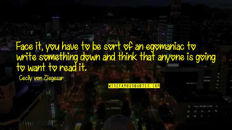 Soutiere Quotes By Cecily Von Ziegesar: Face it, you have to be sort of