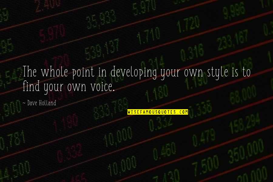 Soutine Painter Quotes By Dave Holland: The whole point in developing your own style