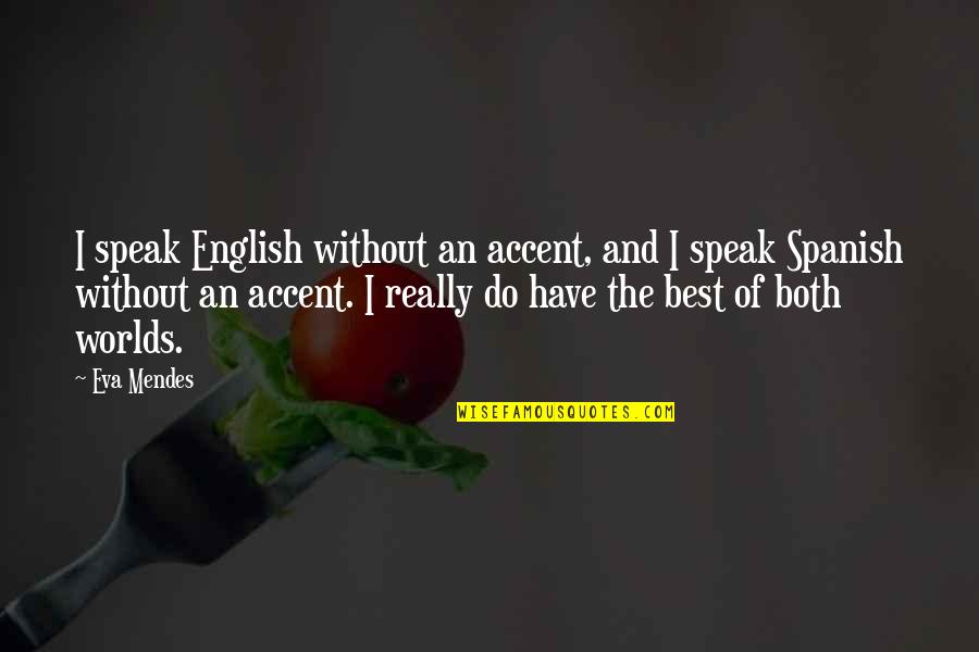 Soutine Woman Quotes By Eva Mendes: I speak English without an accent, and I Soutine Woman Quotes By Eva Mendes: I speak English without an accent, and I