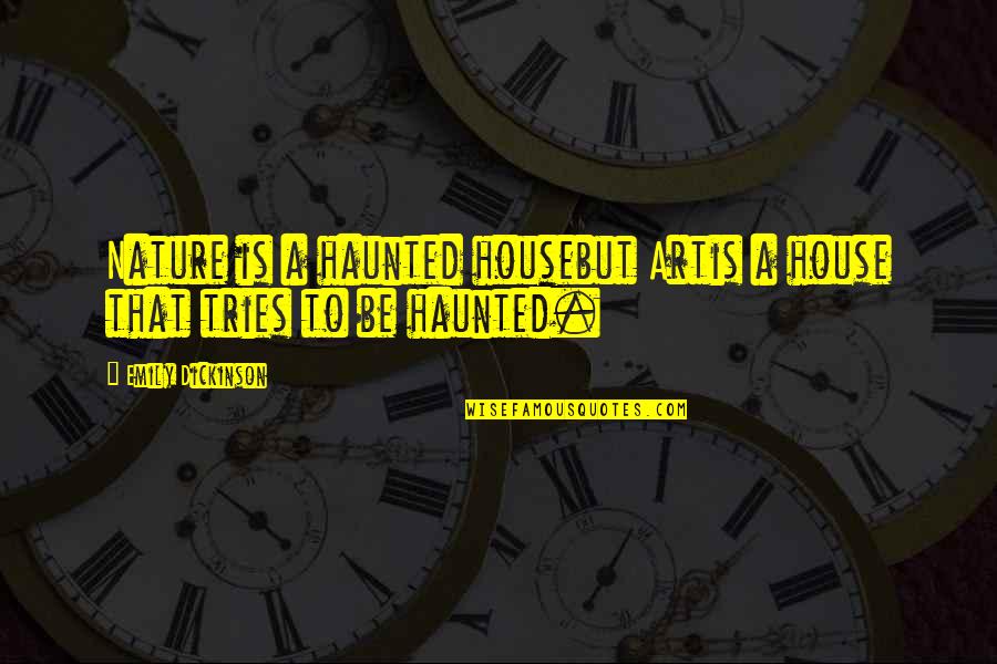 Soutmapquest Quotes By Emily Dickinson: Nature is a haunted housebut Artis a house