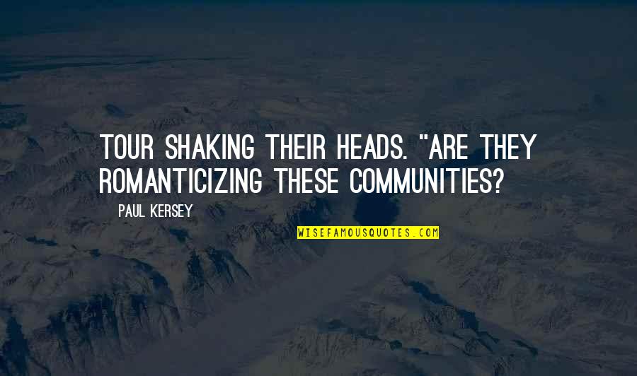 Soutnose Quotes By Paul Kersey: tour shaking their heads. "Are they romanticizing these