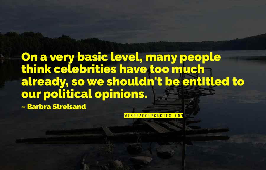 Souvannarath Lindsay Quotes By Barbra Streisand: On a very basic level, many people think