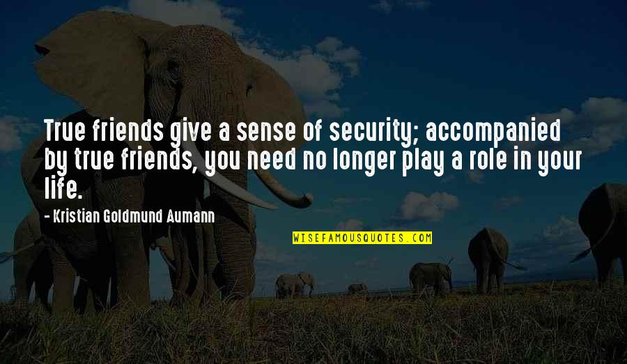 Souvenir Release Quotes By Kristian Goldmund Aumann: True friends give a sense of security; accompanied Souvenir Release Quotes By Kristian Goldmund Aumann: True friends give a sense of security; accompanied