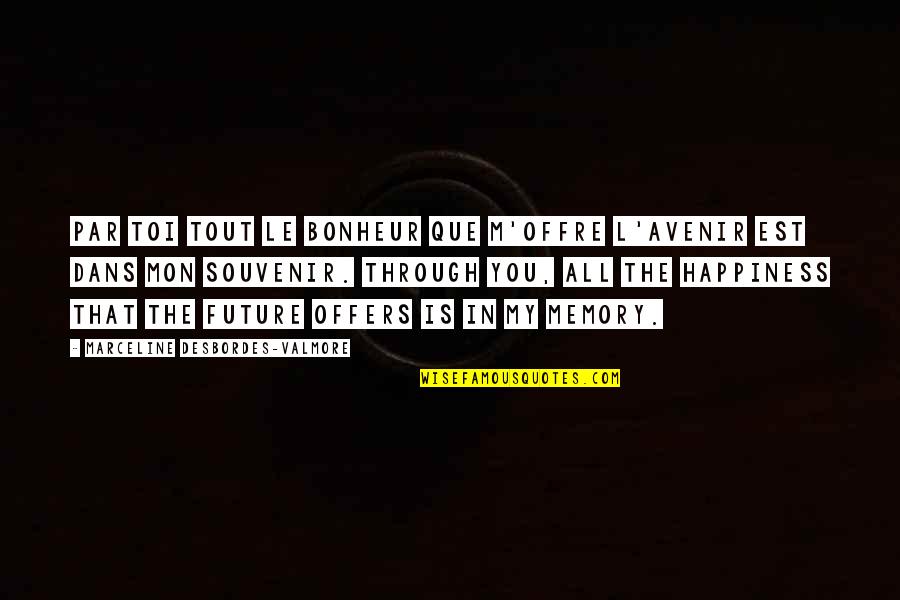 Souvenirs Quotes By Marceline Desbordes-Valmore: Par toi tout le bonheur que m'offre l'avenir Souvenirs Quotes By Marceline Desbordes-Valmore: Par toi tout le bonheur que m'offre l'avenir