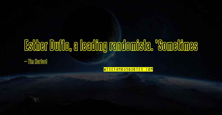 Souvent Quotes By Tim Harford: Esther Duflo, a leading randomista. 'Sometimes