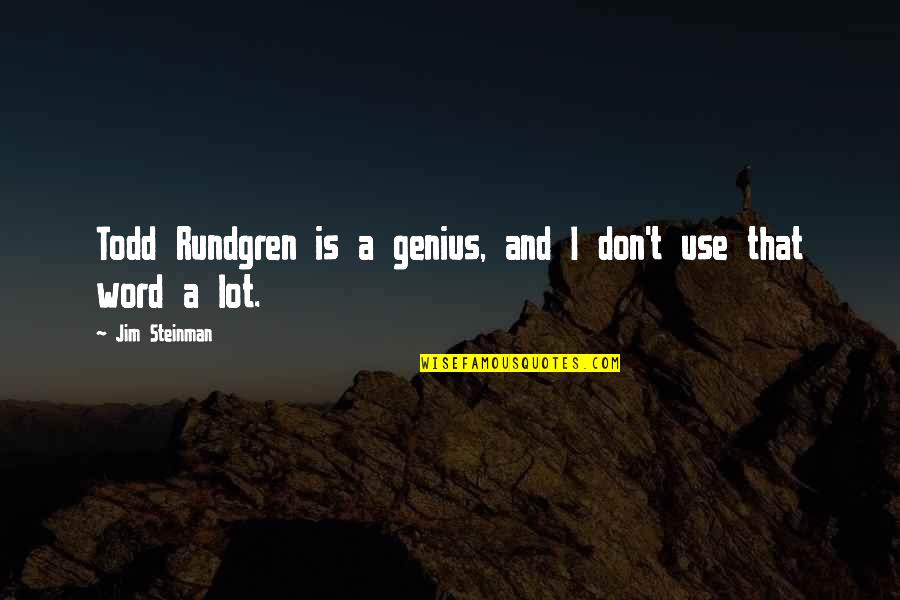 Souverain Chardonnay Quotes By Jim Steinman: Todd Rundgren is a genius, and I don't Souverain Chardonnay Quotes By Jim Steinman: Todd Rundgren is a genius, and I don't