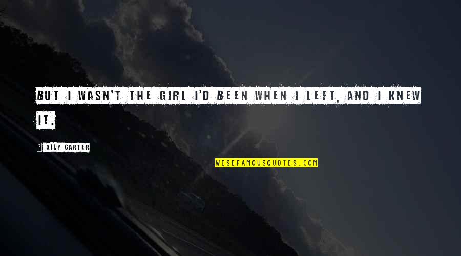 Souvik Sarkar Quotes By Ally Carter: But I wasn't the girl I'd been when