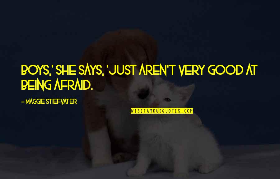 Souvik Sarkar Quotes By Maggie Stiefvater: Boys,' she says, 'just aren't very good at Souvik Sarkar Quotes By Maggie Stiefvater: Boys,' she says, 'just aren't very good at
