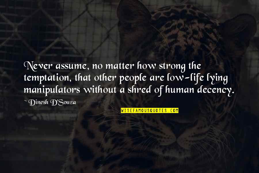 Souza Quotes By Dinesh D'Souza: Never assume, no matter how strong the temptation, Souza Quotes By Dinesh D'Souza: Never assume, no matter how strong the temptation,