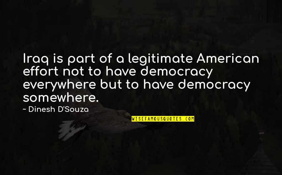 Souza Quotes By Dinesh D'Souza: Iraq is part of a legitimate American effort