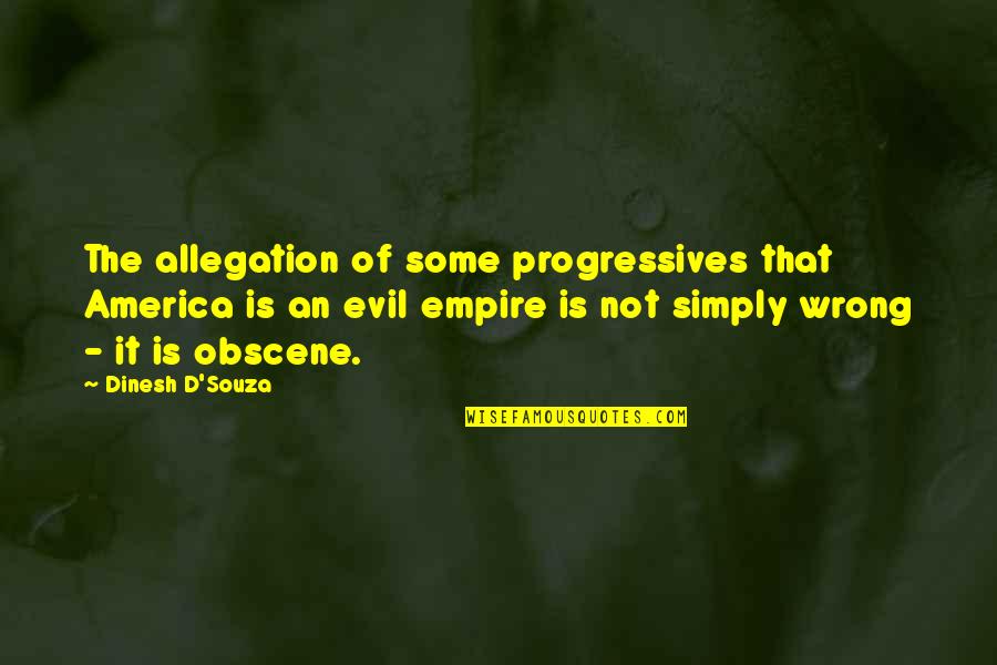 Souza Quotes By Dinesh D'Souza: The allegation of some progressives that America is