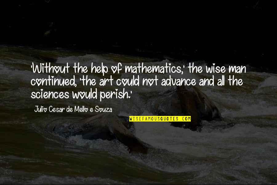 Souza Quotes By Julio Cesar De Mello E Souza: 'Without the help of mathematics,' the wise man