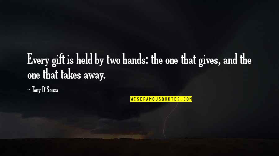 Souza Quotes By Tony D'Souza: Every gift is held by two hands: the