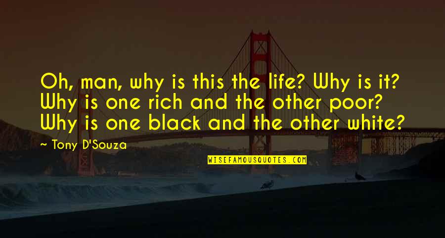 Souza Quotes By Tony D'Souza: Oh, man, why is this the life? Why