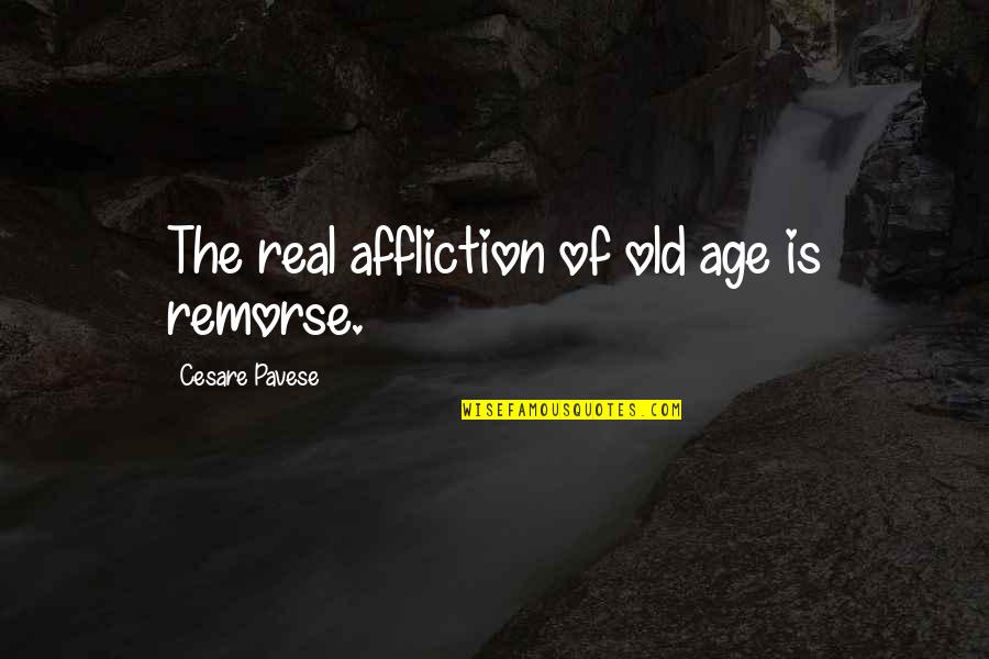 Souzana Aivalioti Quotes By Cesare Pavese: The real affliction of old age is remorse.