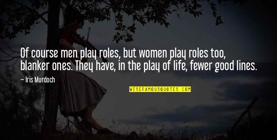 Sova Enterprises Quotes By Iris Murdoch: Of course men play roles, but women play
