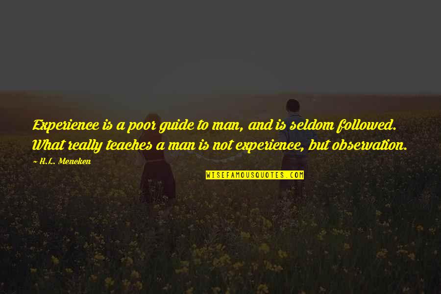 Sovereign Grace Quotes By H.L. Mencken: Experience is a poor guide to man, and