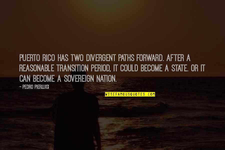 Sovereign Nation Quotes By Pedro Pierluisi: Puerto Rico has two divergent paths forward. After