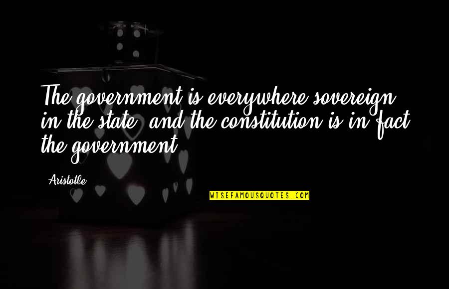 Sovereign State Quotes By Aristotle.: The government is everywhere sovereign in the state,