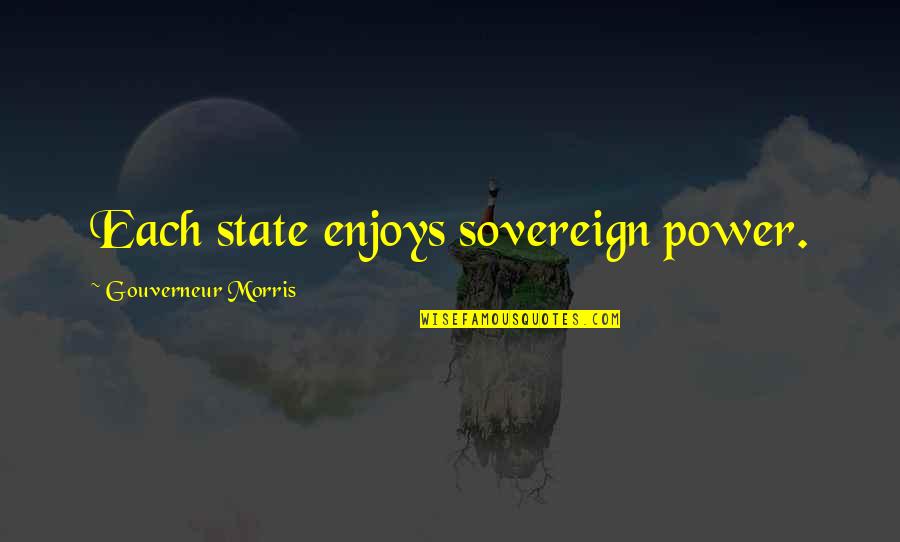 Sovereign State Quotes By Gouverneur Morris: Each state enjoys sovereign power.