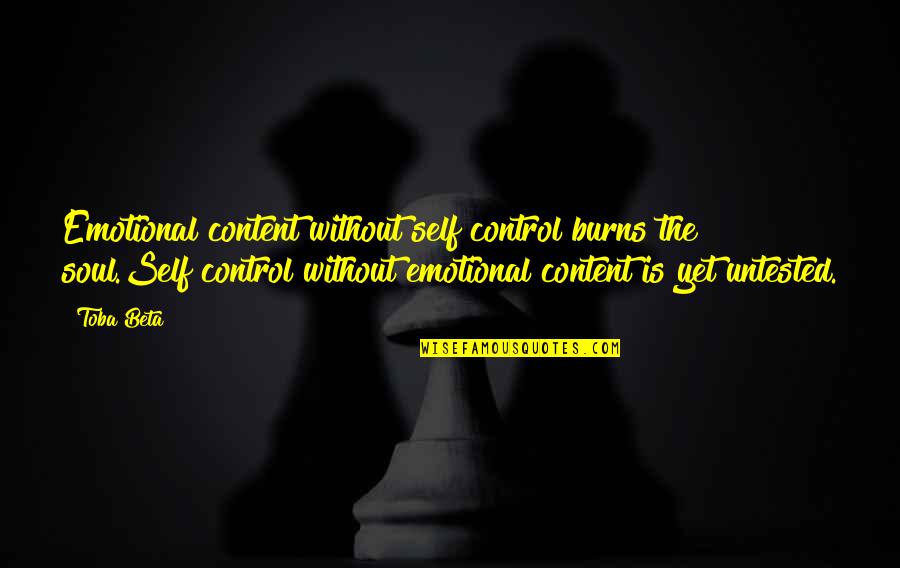Sovereign State Quotes By Toba Beta: Emotional content without self control burns the soul.Self