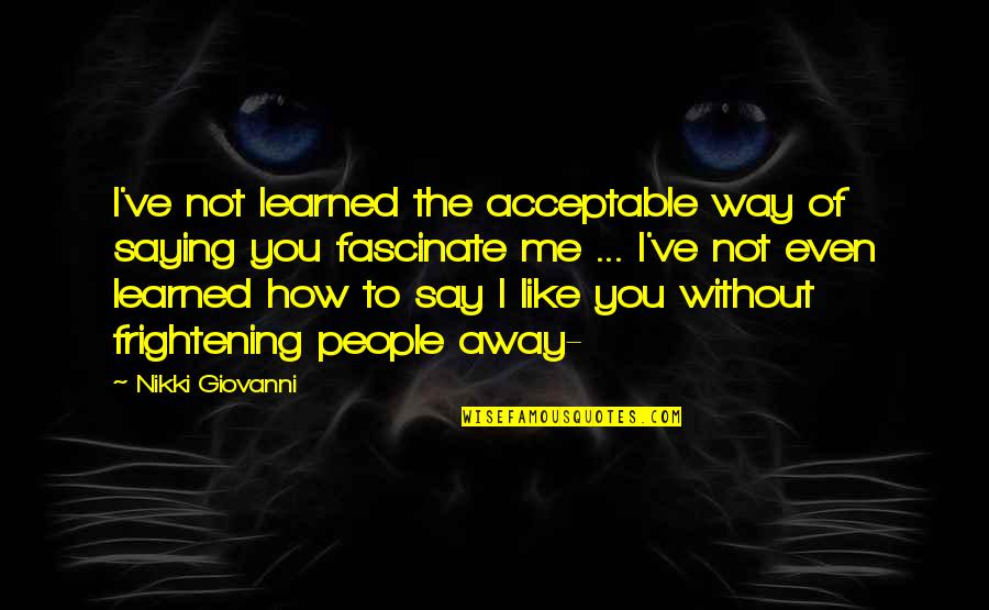 Sovereignty Brainy Quotes By Nikki Giovanni: I've not learned the acceptable way of saying Sovereignty Brainy Quotes By Nikki Giovanni: I've not learned the acceptable way of saying