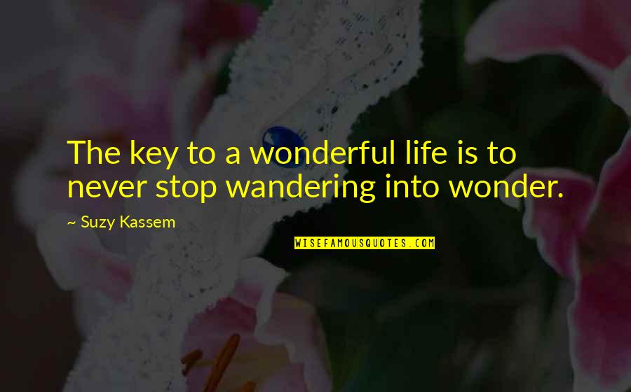 Sovereignty Brainy Quotes By Suzy Kassem: The key to a wonderful life is to