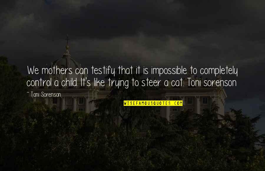 Sovereignty Brainy Quotes By Toni Sorenson: We mothers can testify that it is impossible