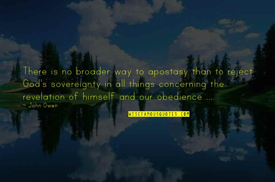 Sovereignty Of God Quotes By John Owen: There is no broader way to apostasy than