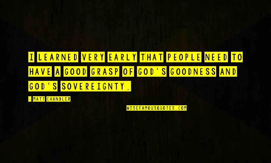 Sovereignty Of God Quotes By Matt Chandler: I learned very early that people need to