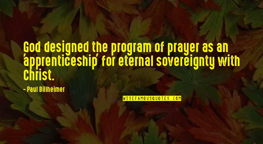 Sovereignty Of God Quotes By Paul Billheimer: God designed the program of prayer as an