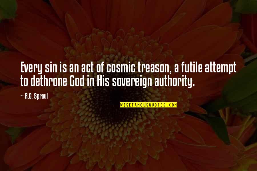 Sovereignty Of God Quotes By R.C. Sproul: Every sin is an act of cosmic treason,
