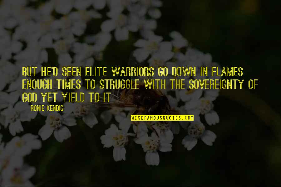 Sovereignty Of God Quotes By Ronie Kendig: But he'd seen elite warriors go down in