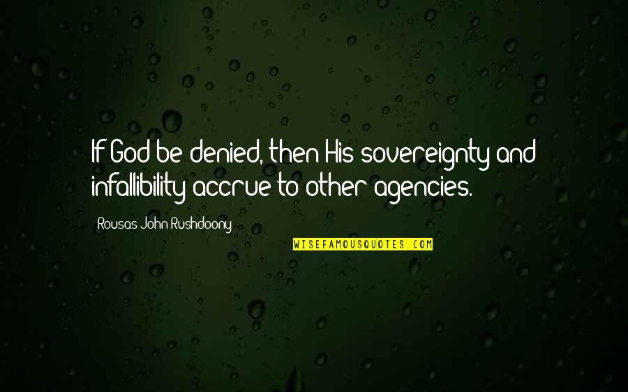 Sovereignty Of God Quotes By Rousas John Rushdoony: If God be denied, then His sovereignty and