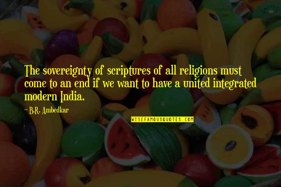 Sovereignty Quotes By B.R. Ambedkar: The sovereignty of scriptures of all religions must
