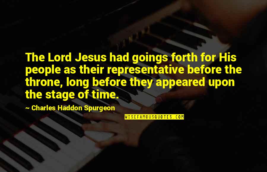 Sovereignty Quotes By Charles Haddon Spurgeon: The Lord Jesus had goings forth for His
