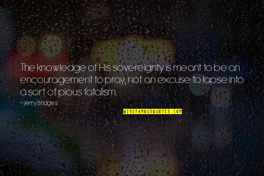 Sovereignty Quotes By Jerry Bridges: The knowledge of His sovereignty is meant to