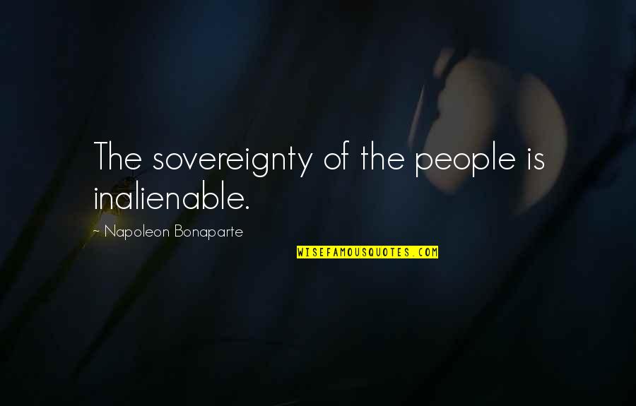 Sovereignty Quotes By Napoleon Bonaparte: The sovereignty of the people is inalienable.