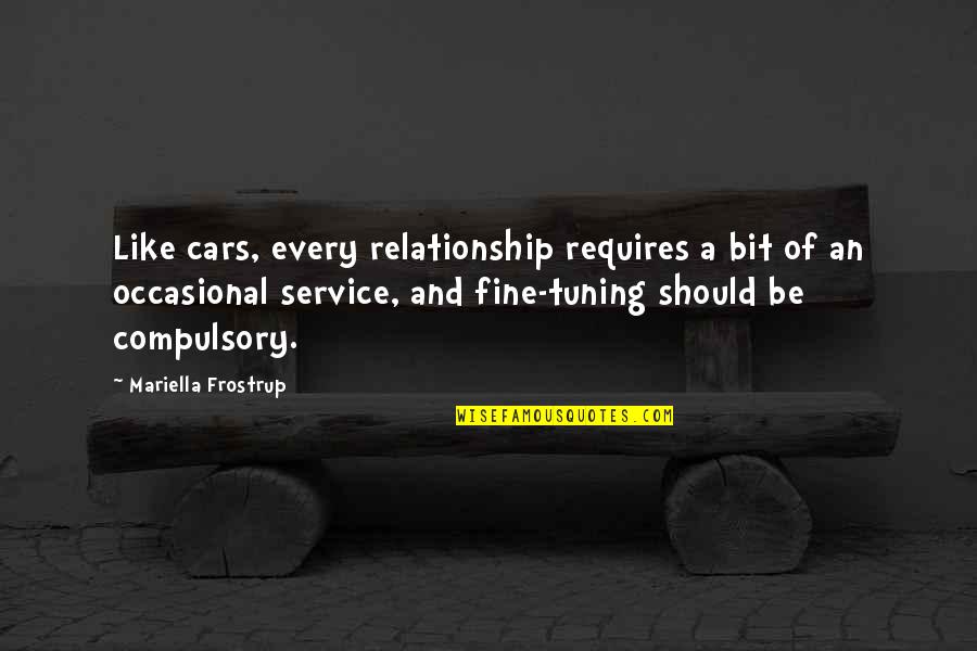 Soverign Quotes By Mariella Frostrup: Like cars, every relationship requires a bit of