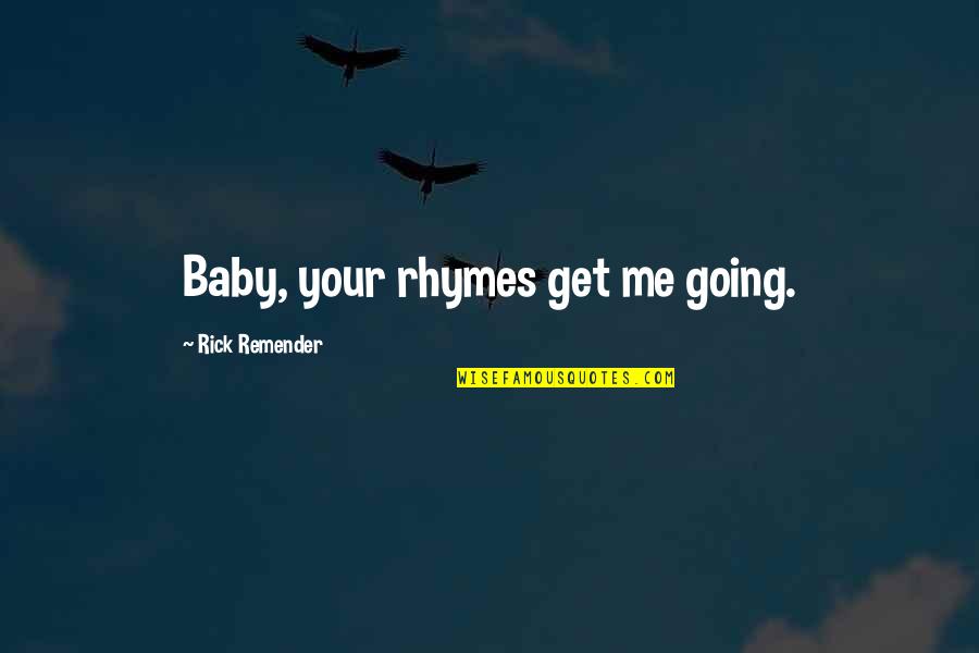 Soviel Ich Quotes By Rick Remender: Baby, your rhymes get me going.