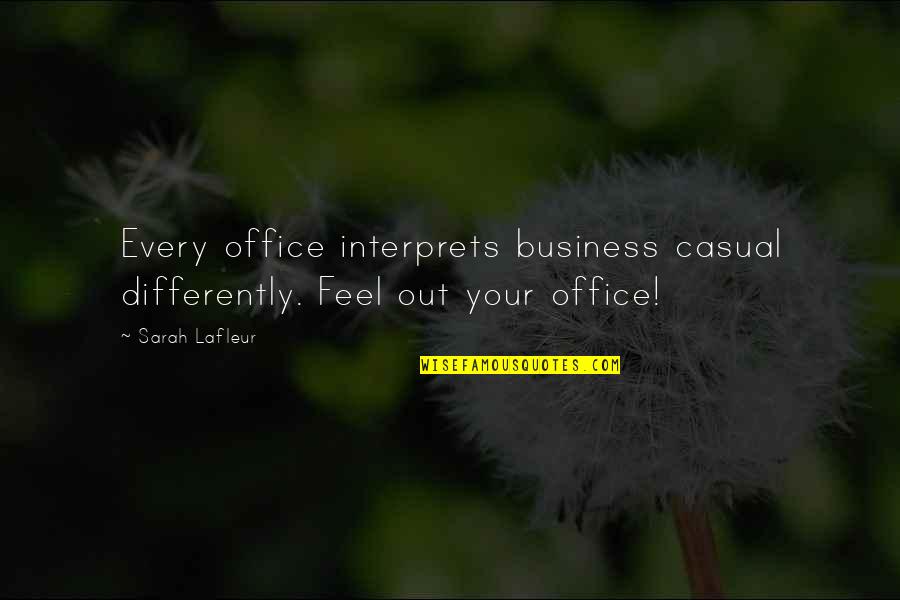 Soviel Ich Quotes By Sarah Lafleur: Every office interprets business casual differently. Feel out