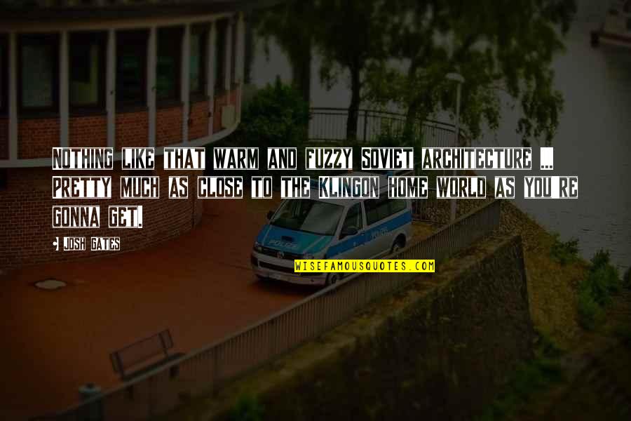 Soviet Architecture Quotes By Josh Gates: Nothing like that warm and fuzzy Soviet architecture Soviet Architecture Quotes By Josh Gates: Nothing like that warm and fuzzy Soviet architecture