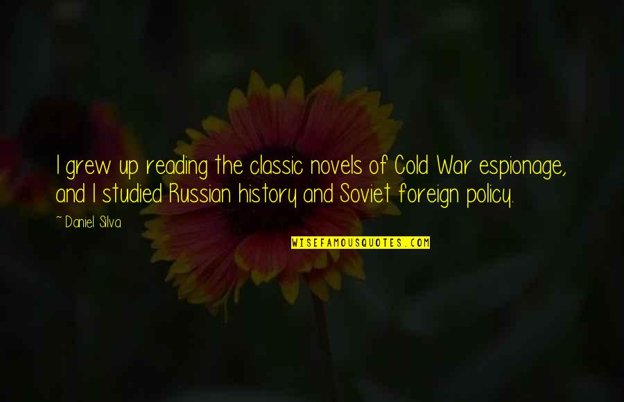 Soviet Foreign Policy Quotes By Daniel Silva: I grew up reading the classic novels of