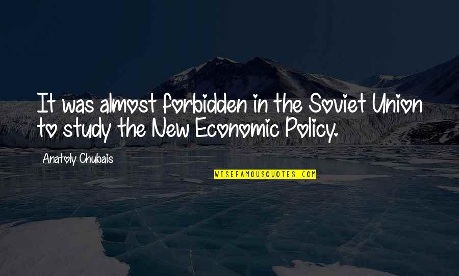 Soviet Quotes By Anatoly Chubais: It was almost forbidden in the Soviet Union
