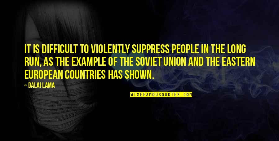 Soviet Quotes By Dalai Lama: It is difficult to violently suppress people in