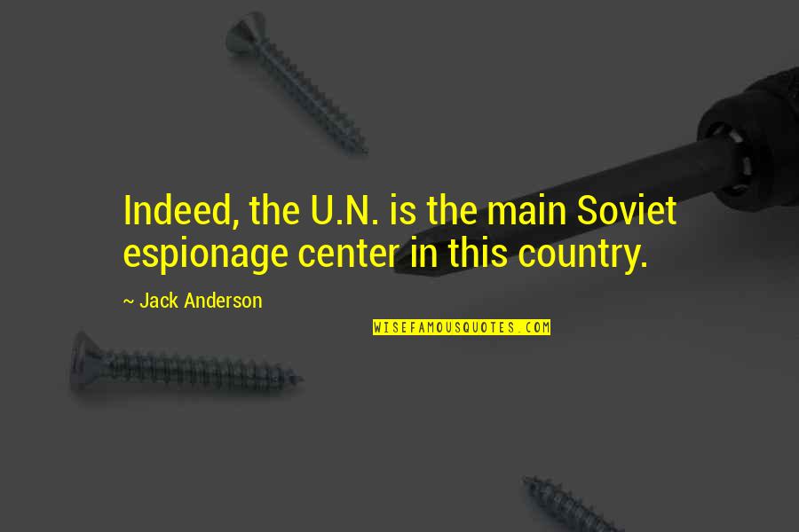 Soviet Quotes By Jack Anderson: Indeed, the U.N. is the main Soviet espionage