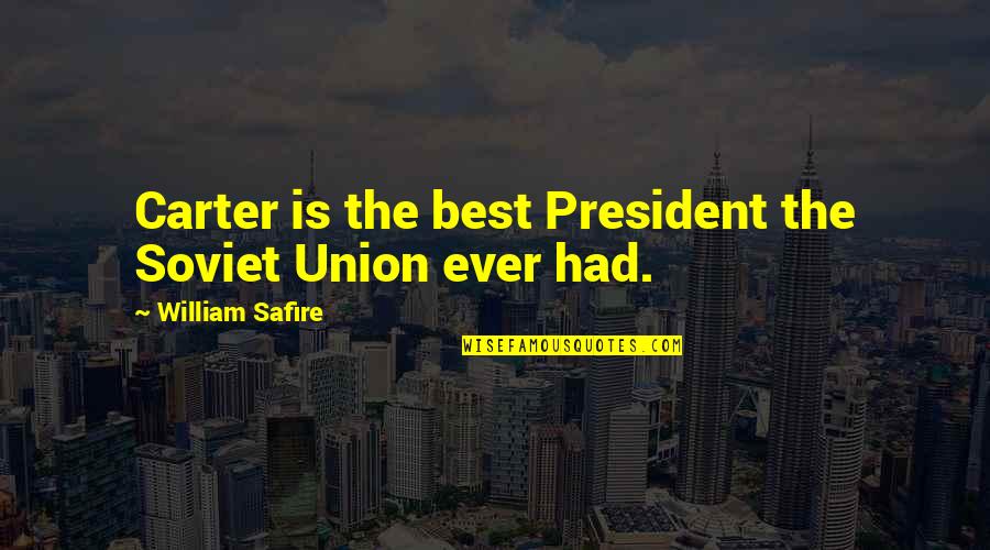 Soviet Quotes By William Safire: Carter is the best President the Soviet Union