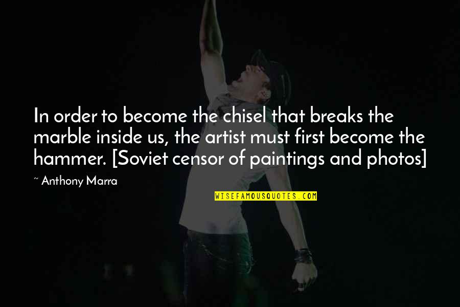 Soviet Russia Quotes By Anthony Marra: In order to become the chisel that breaks Soviet Russia Quotes By Anthony Marra: In order to become the chisel that breaks