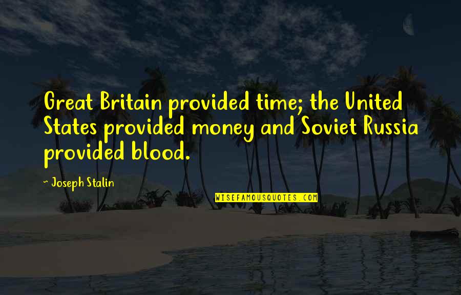 Soviet Russia Quotes By Joseph Stalin: Great Britain provided time; the United States provided Soviet Russia Quotes By Joseph Stalin: Great Britain provided time; the United States provided